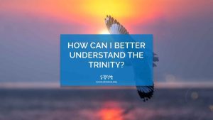How Can I Better Understand the Trinity