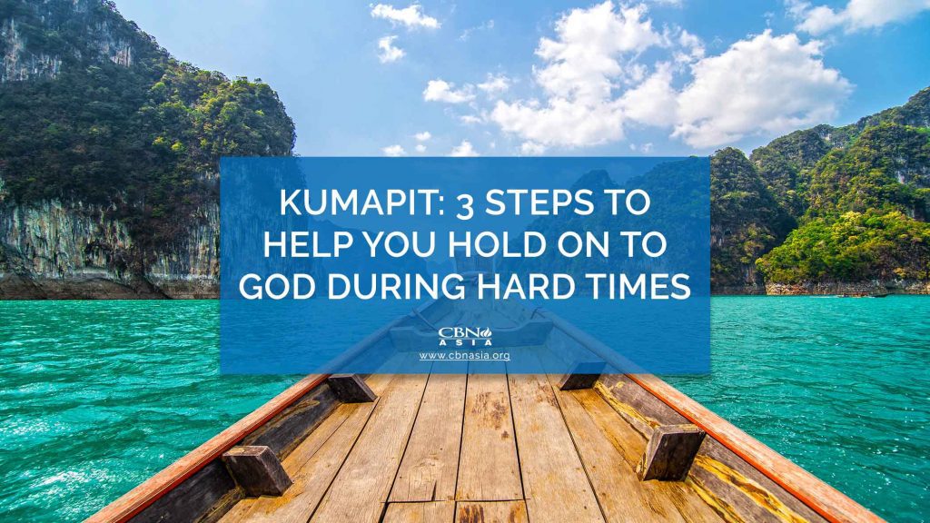 Kumapit: 3 Steps to Help You Hold on to God during Hard Times