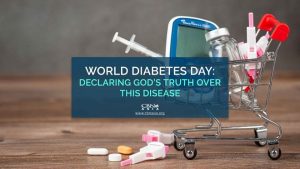 World Diabetes Day Declaring God’s Truth Over this Disease_1World Diabetes Day Declaring God’s Truth Over this Disease