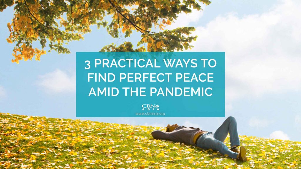 3 Practical Ways to Find Perfect Peace Amid the Pandemic