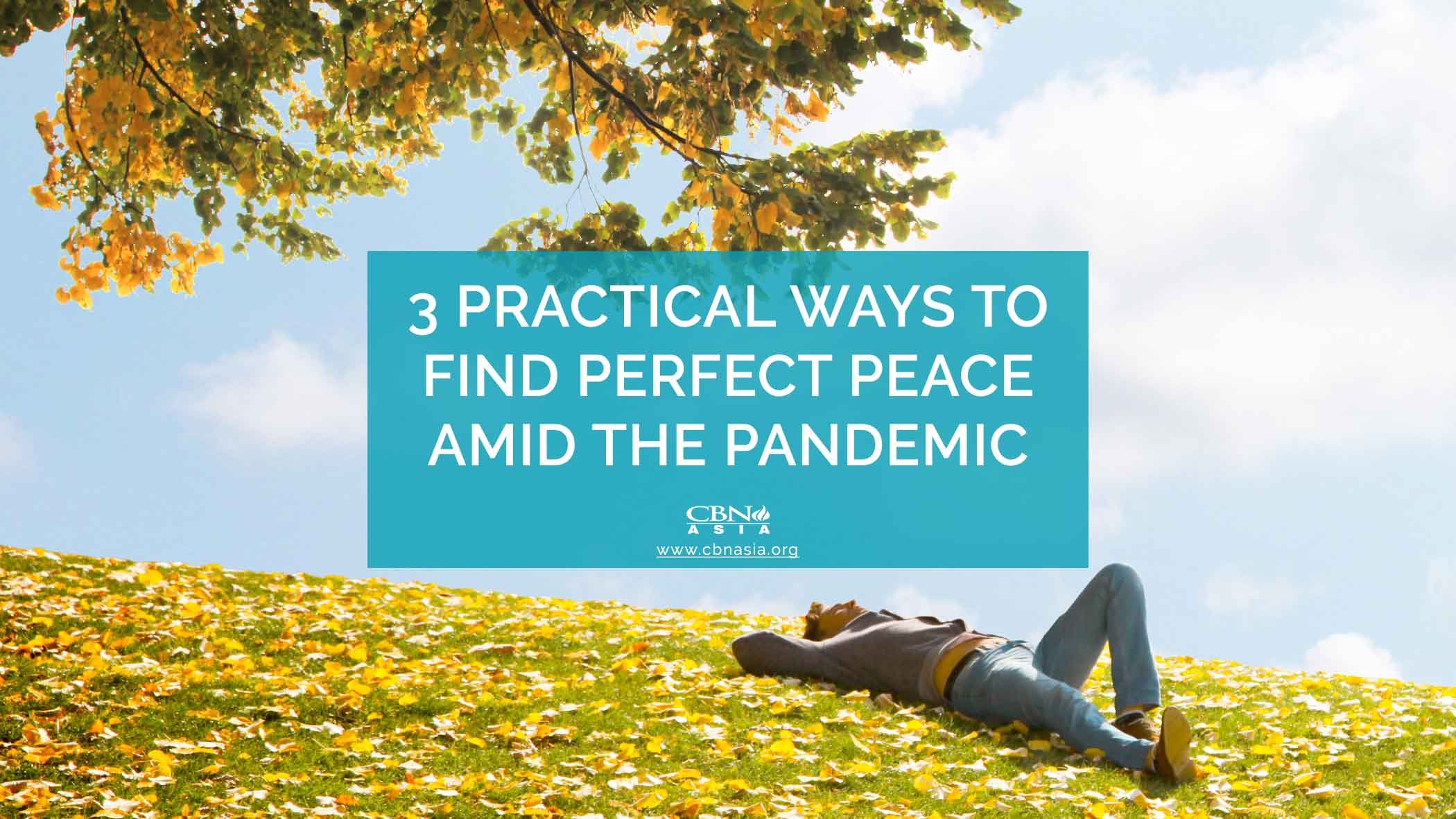 3 Practical Ways to Find Perfect Peace Amid the Pandemic